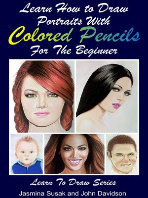 cover image of Learn How to Draw Portraits with Colored Pencils for the Beginner